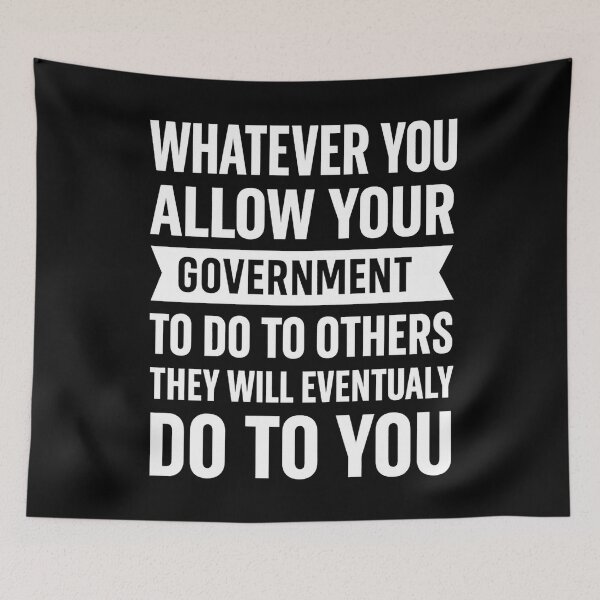 Item preview, Whatever You Allow Your Government To Do To Others They Will Eventually Do To You designed and sold by hemagamo.