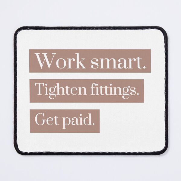 Item preview, Work Smart. Tighten Fittings. Get Paid. – Funny Plumber Quote Design designed and sold by Ani-24.