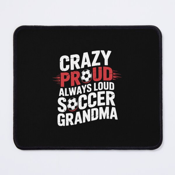 Item preview, Crazy Proud Always Loud Soccer Grandma Soccer Grandma designed and sold by dainegilbert.