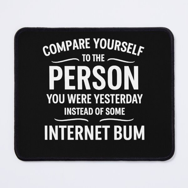 Item preview, compare yourself to the person you were yesterday instead of some internet bum designed and sold by hemagamo.