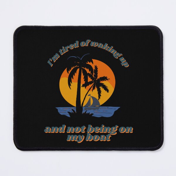 Item preview, I'm Tired of Waking Up and Not Being on my Boat designed and sold by LadyInEverGreen.