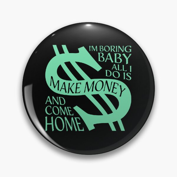 Item preview, I'm Boring Baby All I Do Is Make Money Come Home designed and sold by shirt-o-mat.