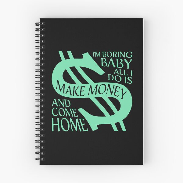 Item preview, I'm Boring Baby All I Do Is Make Money Come Home designed and sold by shirt-o-mat.
