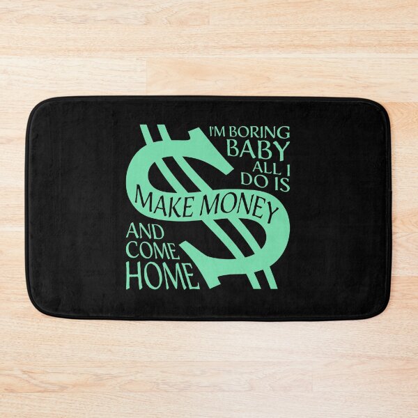 Item preview, I'm Boring Baby All I Do Is Make Money Come Home designed and sold by shirt-o-mat.