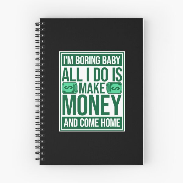 Item preview, I'm Boring Baby All I Do Is Make Money Come Home designed and sold by shirt-o-mat.