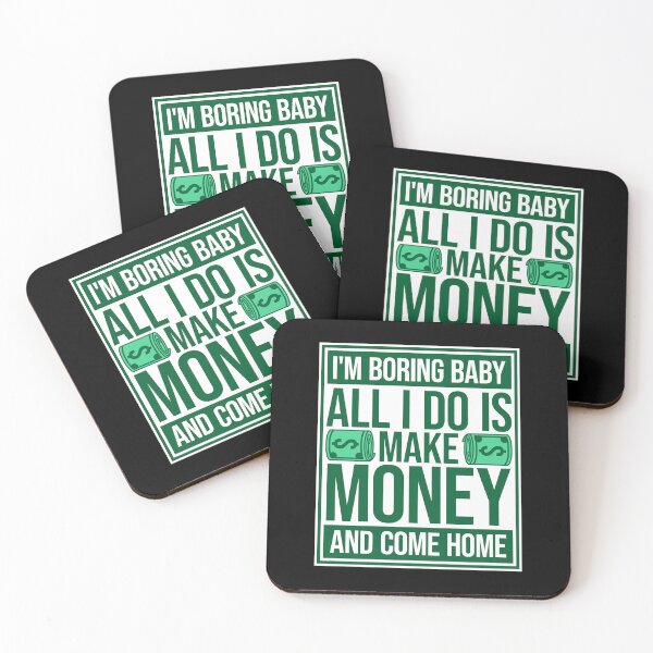Item preview, I'm Boring Baby All I Do Is Make Money Come Home designed and sold by shirt-o-mat.