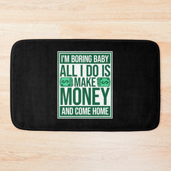 Item preview, I'm Boring Baby All I Do Is Make Money Come Home designed and sold by shirt-o-mat.