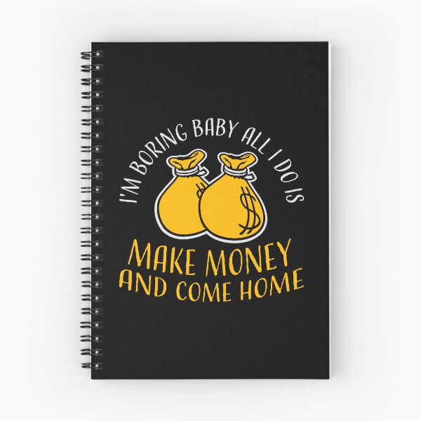 Item preview, I'm Boring Baby All I Do Is Make Money Come Home designed and sold by shirt-o-mat.