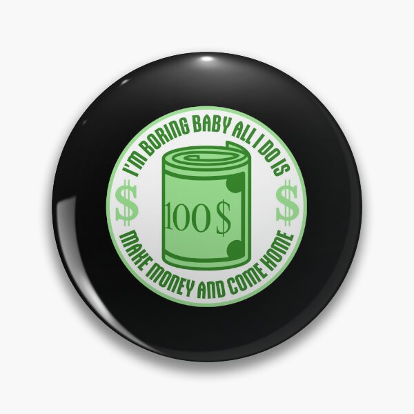 Item preview, I'm Boring Baby All I Do Is Make Money Come Home designed and sold by shirt-o-mat.