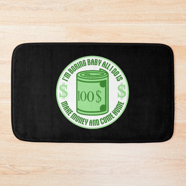 Item preview, I'm Boring Baby All I Do Is Make Money Come Home designed and sold by shirt-o-mat.