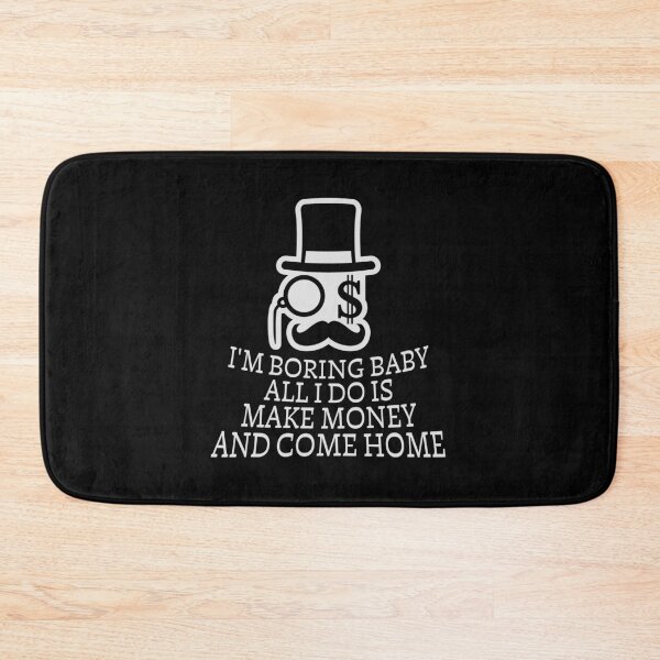 Item preview, I'm Boring Baby All I Do Is Make Money Come Home designed and sold by shirt-o-mat.