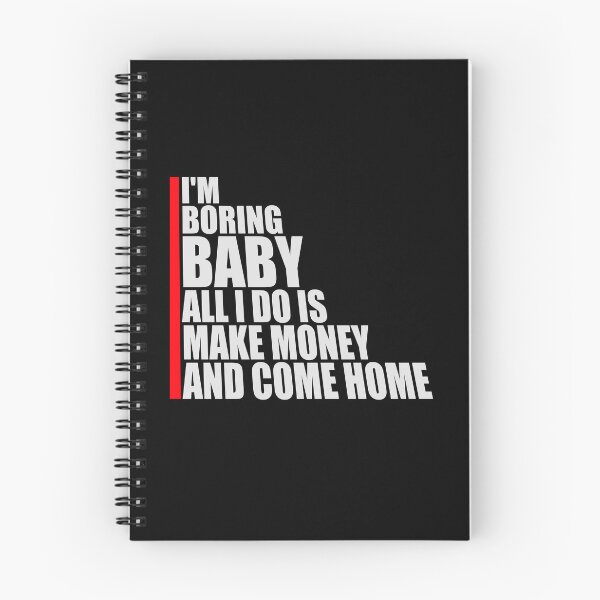 Item preview, I'm Boring Baby All I Do Is Make Money Come Home designed and sold by shirt-o-mat.