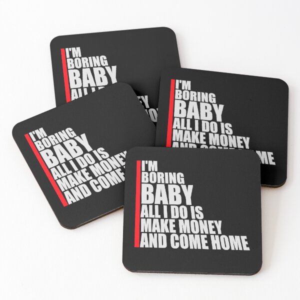 Item preview, I'm Boring Baby All I Do Is Make Money Come Home designed and sold by shirt-o-mat.