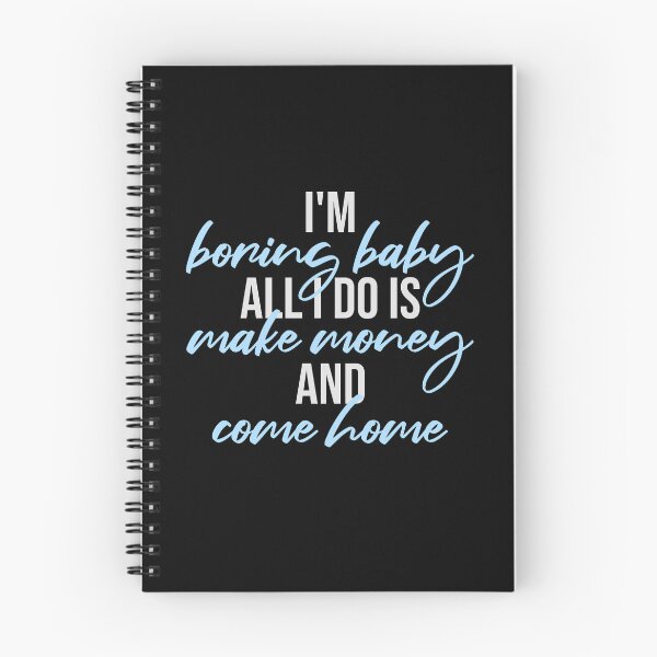 Item preview, I'm Boring Baby All I Do Is Make Money Come Home designed and sold by shirt-o-mat.