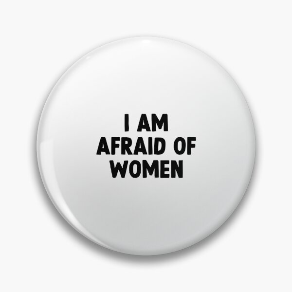 Item preview, I am afraid of women designed and sold by designing01Ar3.