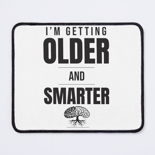 Item preview, I’m Getting Older and Smarter designed and sold by TPrinto.