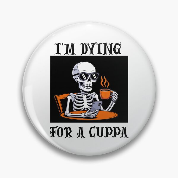 Item preview, I'M DYING FOR A CUPPA designed and sold by Robertosdesigns.