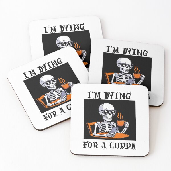 Item preview, I'M DYING FOR A CUPPA designed and sold by Robertosdesigns.