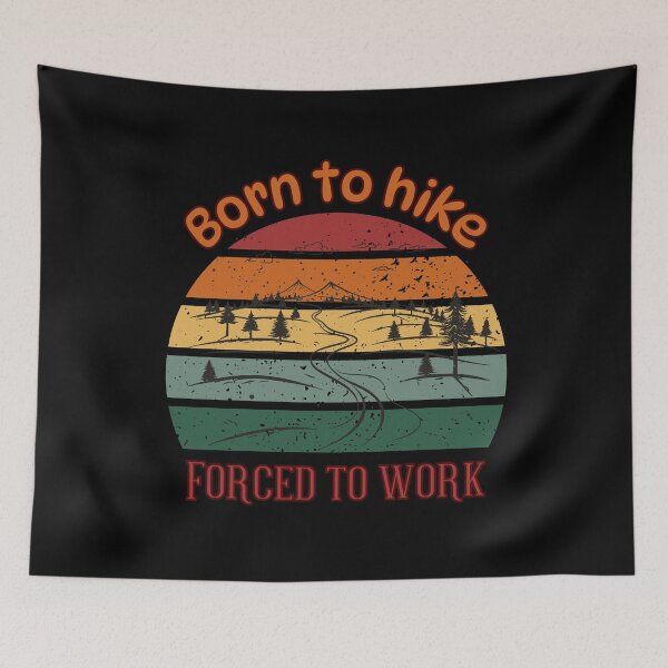 Item preview, "Born to Hike, Forced to Work' -Funny Design For Your Hiking Trips designed and sold by AtushaSpark.