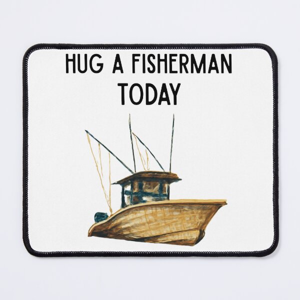 Item preview, Hug a Fisherman Today designed and sold by Foxy Candy.