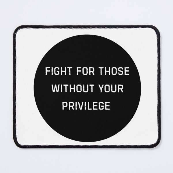 Item preview, Fight for those without your privilege designed and sold by GratefuLoui.