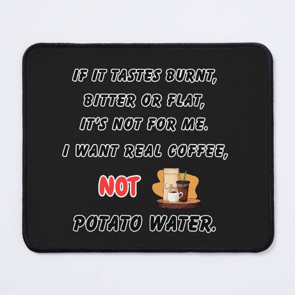 Item preview, If It Tastes Burnt, It’s Not Coffee – It’s Potato Water | Funny Coffee Lover Quote designed and sold by Angie's Empire Designs.