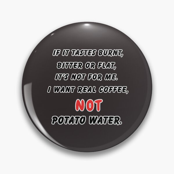 Item preview, If It Tastes Burnt, It’s Not Coffee – It’s Potato Water | Funny Coffee Lover Quote designed and sold by Angie's Empire Designs.