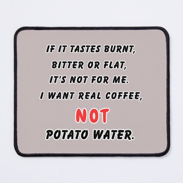 Item preview, If It Tastes Burnt, It’s Not Coffee – It’s Potato Water | Funny Coffee Lover Quote designed and sold by Angie's Empire Designs.