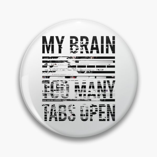 Item preview, The "My Brain Has Too Many Tabs Open" designed and sold by Bal Drops.