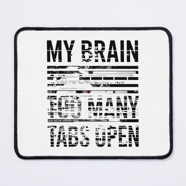 Item preview, The "My Brain Has Too Many Tabs Open" designed and sold by Bal Drops.