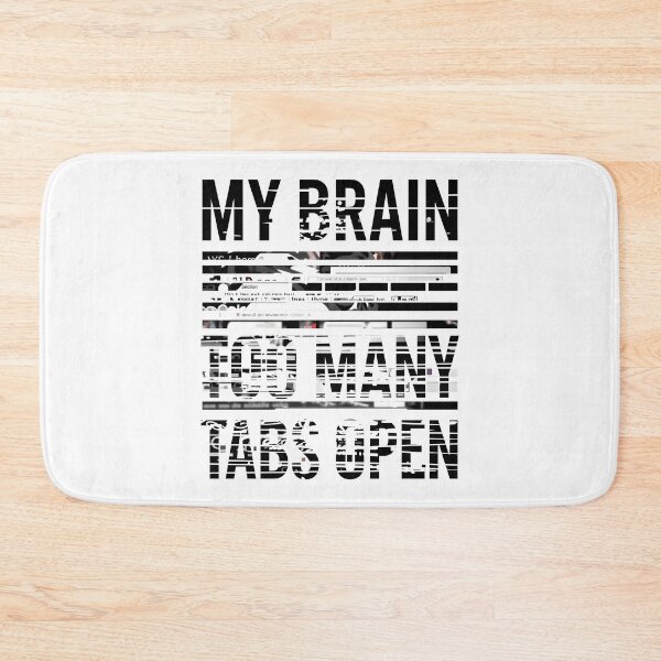 Item preview, The "My Brain Has Too Many Tabs Open" designed and sold by Bal Drops.