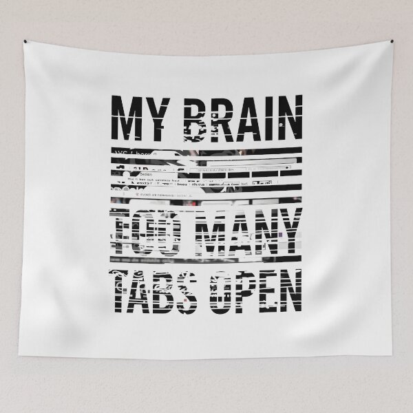 Item preview, The "My Brain Has Too Many Tabs Open" designed and sold by Bal Drops.