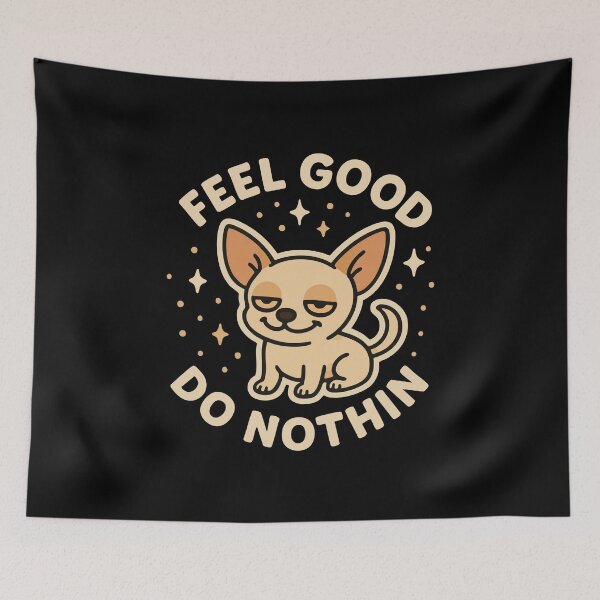Item preview, "Feel Good Do Nothin" Cute Chihuahua Character Humor Art designed and sold by LuveeTuffCo.