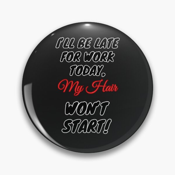 Item preview, I’ll Be Late for Work Today, My Hair Won’t Start – Funny Salon & Stylist Quote Design designed and sold by Angie's Empire Designs.