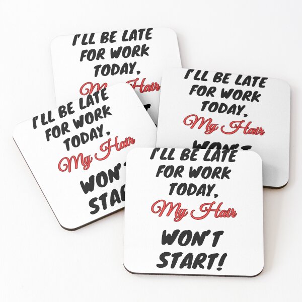 Item preview, I’ll Be Late for Work Today, My Hair Won’t Start – Funny Salon & Stylist Quote Design designed and sold by Angie's Empire Designs.