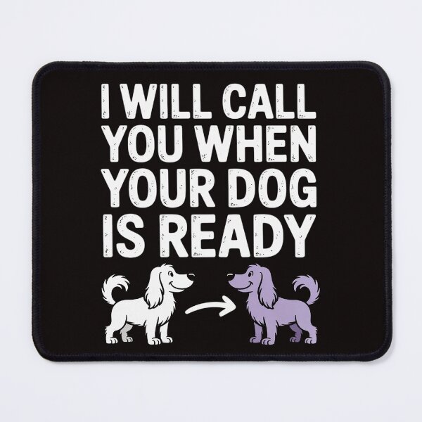 Item preview, Dog Grooming I Will Call You When Your Dog Is Ready Groomer designed and sold by MelSurf.