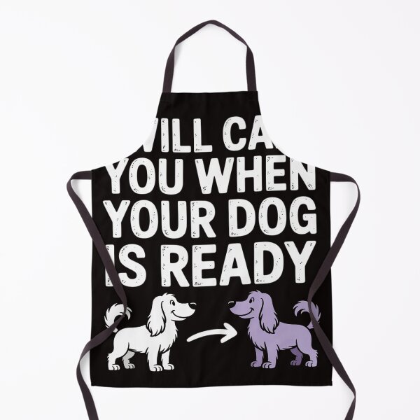 Item preview, Dog Grooming I Will Call You When Your Dog Is Ready Groomer designed and sold by MelSurf.