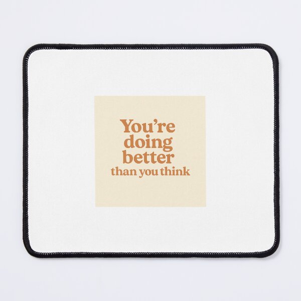 Item preview, You’re Doing Better Than You Think – Positive Encouraging Quote designed and sold by GASMerch.