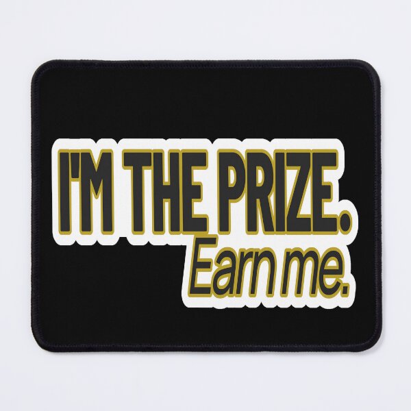 Item preview, High Value Humor – I’m the Prize (Earn Me) – Gift for Confident Women – Modern Typography • Bold Statement Art designed and sold by JacobKAurumhead.