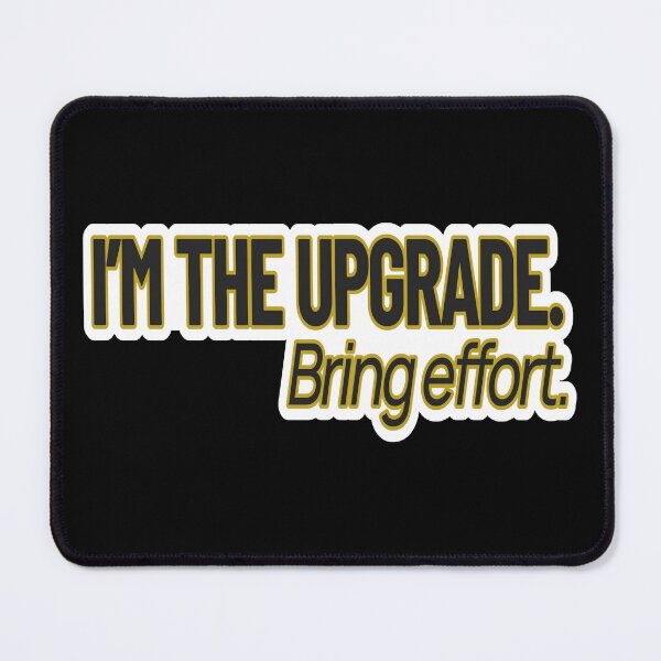 Item preview, High Value Humor – I’m the Upgrade (Bring Effort) – Gift for Confident Women – Modern Typography • Bold Statement Art designed and sold by JacobKAurumhead.