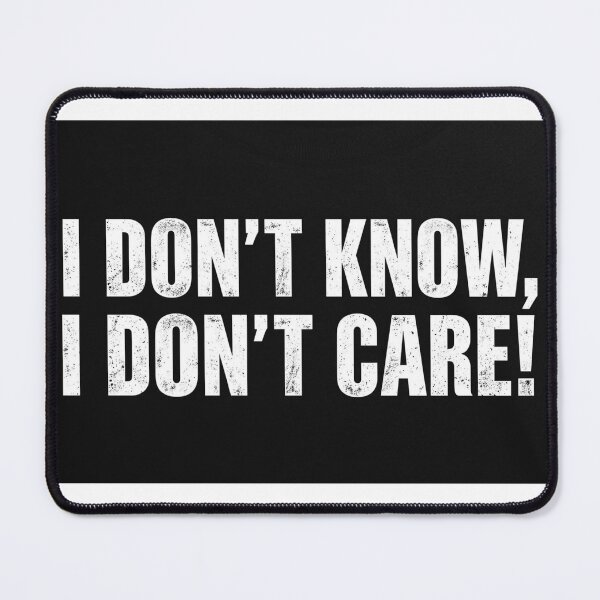 Item preview, I Don't Know I Don't Care designed and sold by Funny Tees and Stuff.