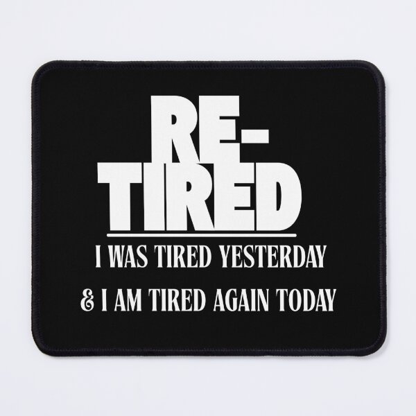 Item preview, Re-Tired I Was Tired Yesterday And Im Tired Again Today designed and sold by DesignByMalwina.
