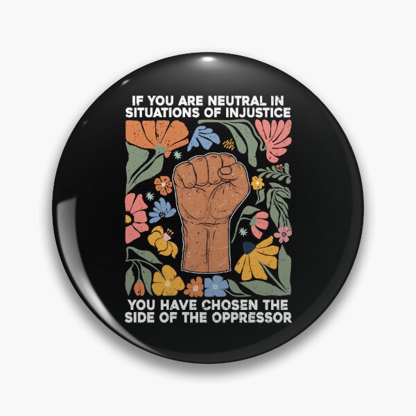 Item preview, If You Are Neutral In Situations Of Injustice You Have Chosen The Side Of The Oppressor designed and sold by studionelloe.