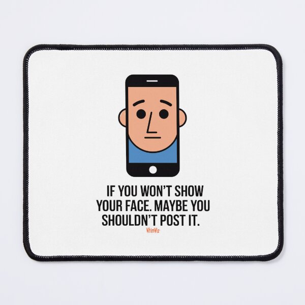 Item preview, If You Won't Show Your Face - WhimWiz Funny Quote & Quirky Gift Idea designed and sold by WhimWiz.