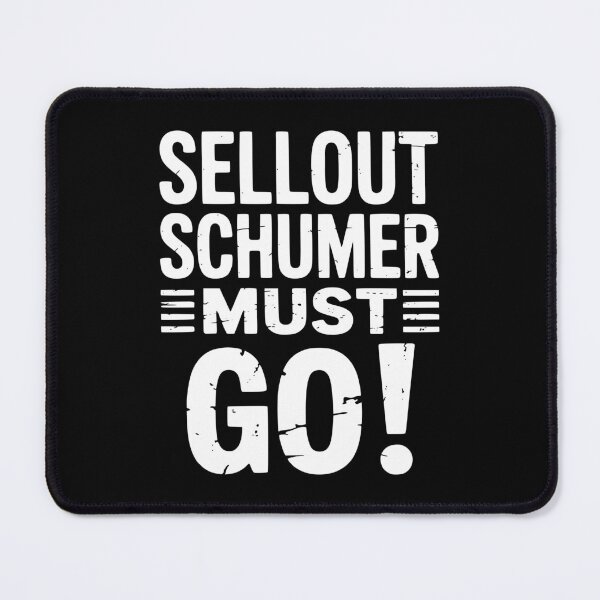 Item preview, Sellout Schumer Must Go Anti NY Senator Chuck designed and sold by EthosWear.