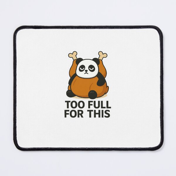 Item preview, Too Full For This designed and sold by NoGiftPandaShop.
