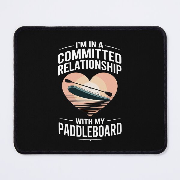 Item preview, I’m in a committed relationship with my paddleboard designed and sold by MinaReinger.
