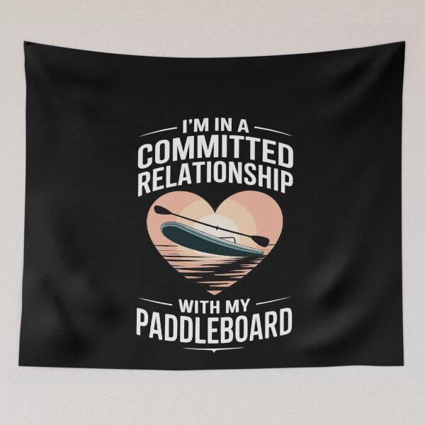 Item preview, I’m in a committed relationship with my paddleboard designed and sold by MinaReinger.