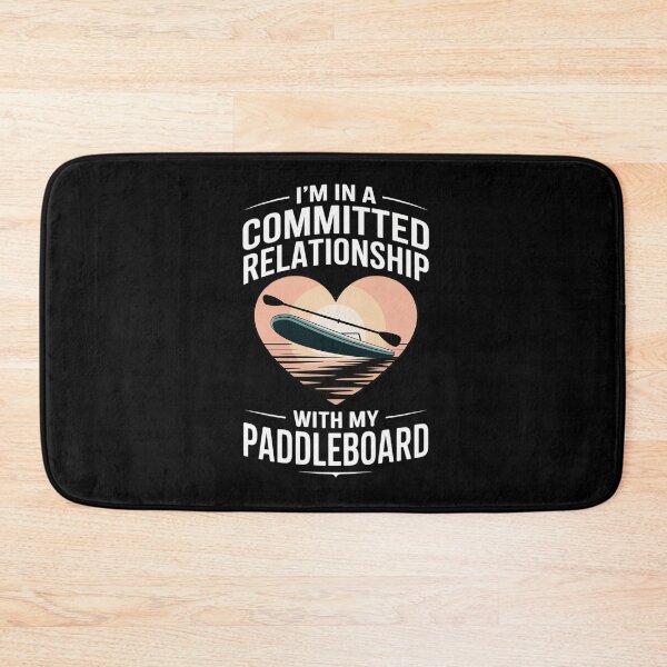 Item preview, I’m in a committed relationship with my paddleboard designed and sold by MinaReinger.