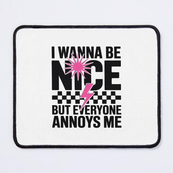 Item preview, I Wanna Be Nice But Everyone Annoys Me designed and sold by DrewLeuschke.